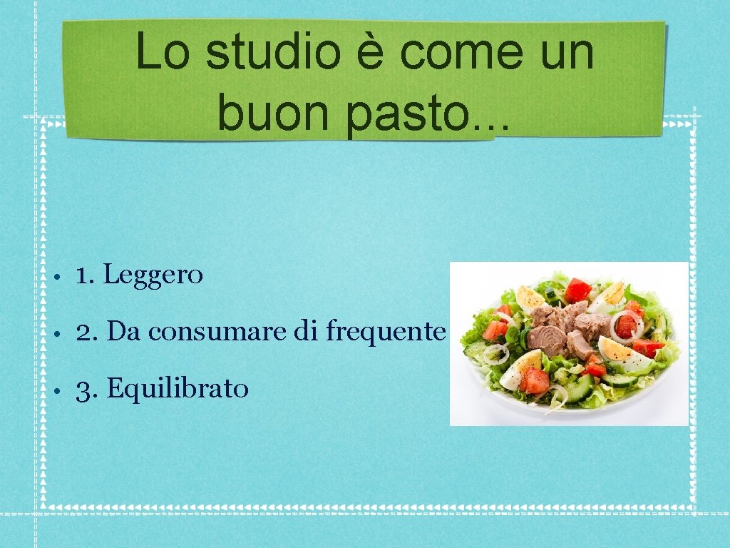 Lo studio è come un buon pasto. . . • 1. Leggero • 2. Lo studio è come un buon pasto. . . • 1. Leggero • 2.