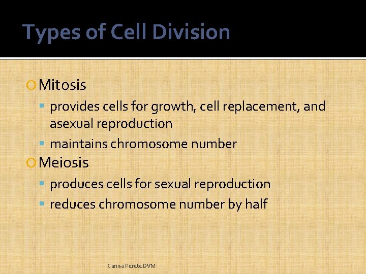 Types of Cell Division Mitosis provides cells for growth, cell replacement, and asexual reproduction