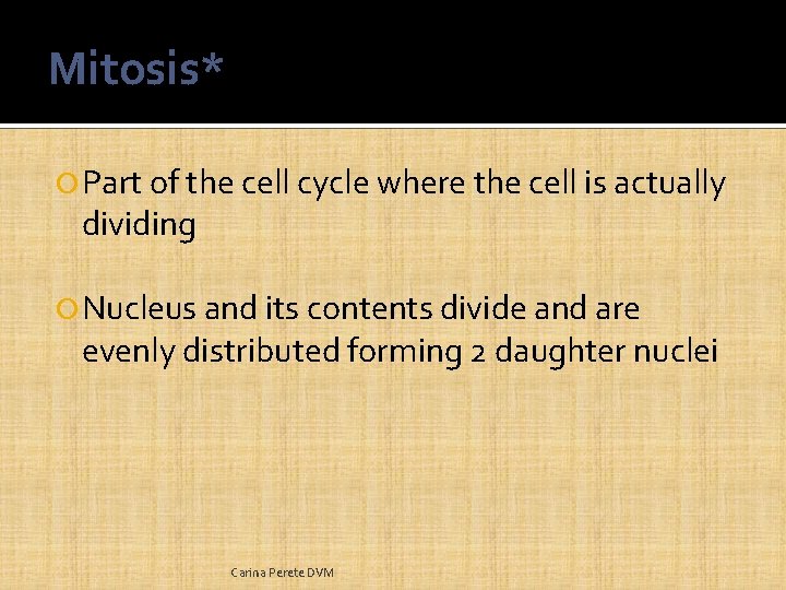 Mitosis* Part of the cell cycle where the cell is actually dividing Nucleus and