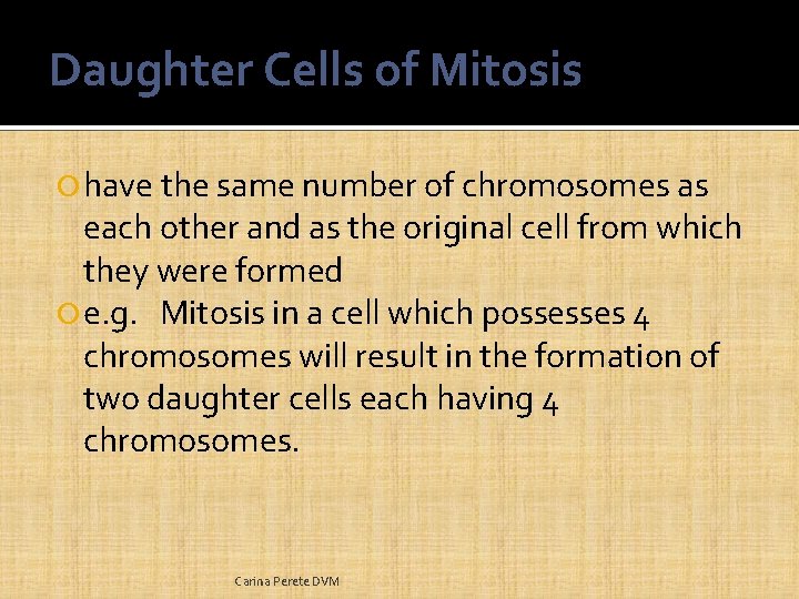 Daughter Cells of Mitosis have the same number of chromosomes as each other and