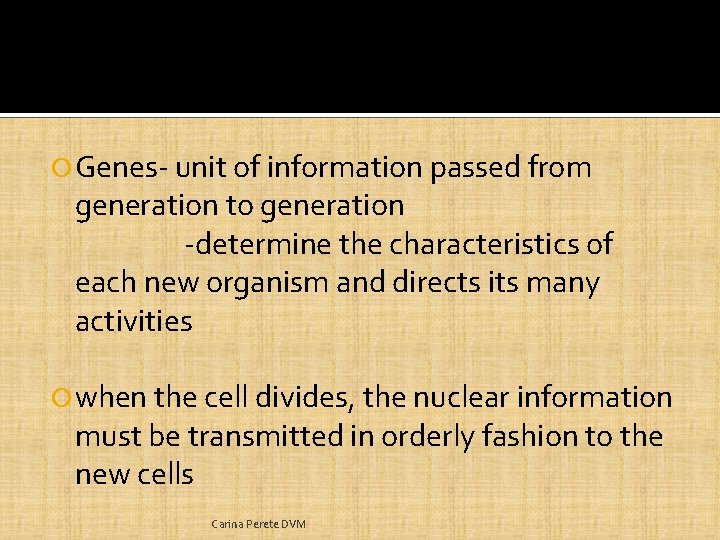  Genes- unit of information passed from generation to generation -determine the characteristics of