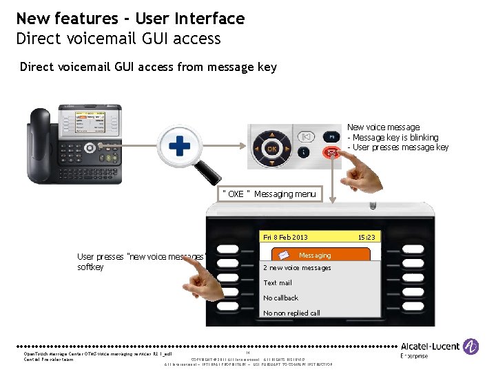 New features - User Interface Direct voicemail GUI access from message key New voice