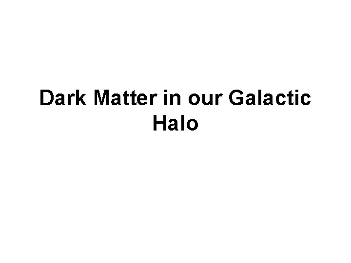 Dark Matter in our Galactic Halo 