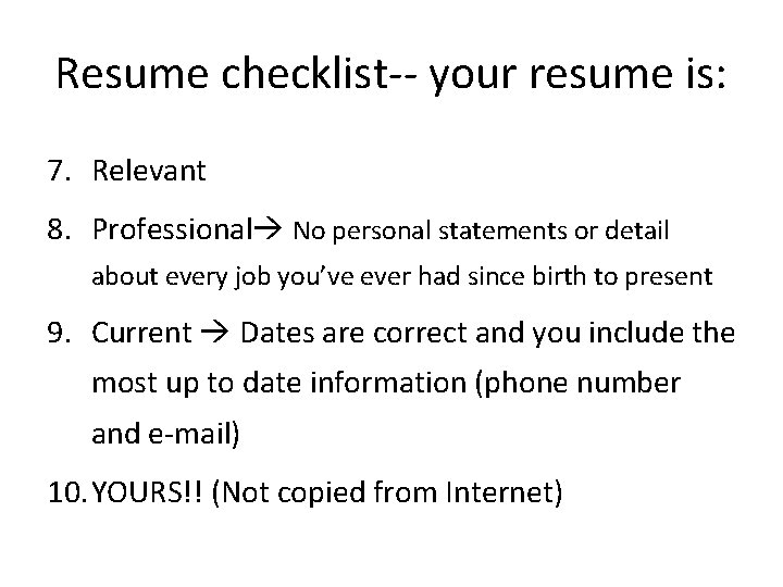Resume checklist-- your resume is: 7. Relevant 8. Professional No personal statements or detail