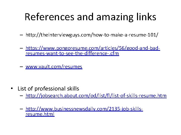 References and amazing links – http: //theinterviewguys. com/how-to-make-a-resume-101/ – https: //www. pongoresume. com/articles/56/good-and-badresumes-want-to-see-the-difference-. cfm