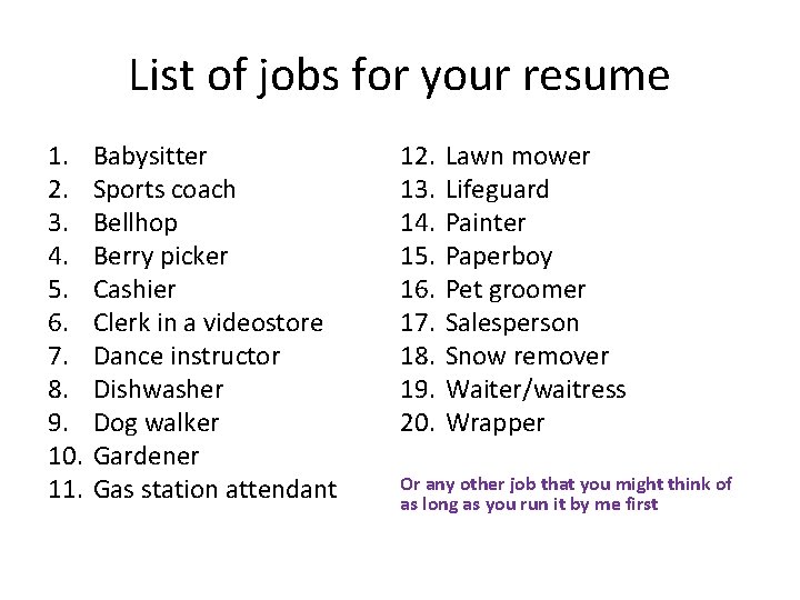 List of jobs for your resume 1. 2. 3. 4. 5. 6. 7. 8.
