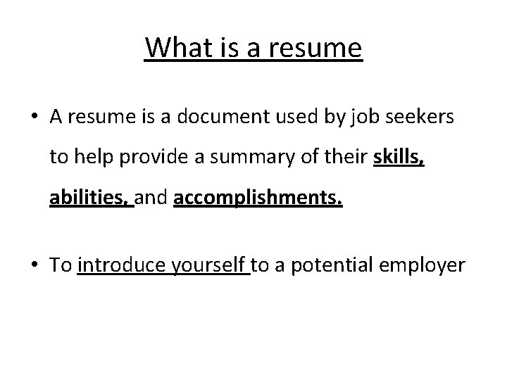 What is a resume • A resume is a document used by job seekers