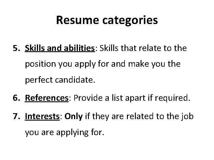 Resume categories 5. Skills and abilities: Skills that relate to the position you apply