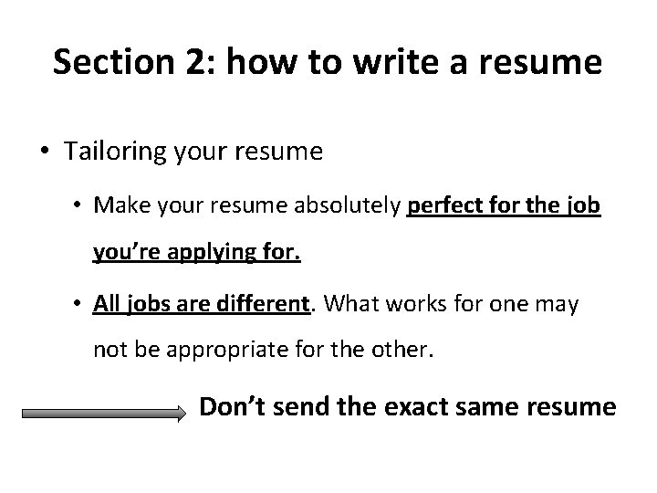 Section 2: how to write a resume • Tailoring your resume • Make your