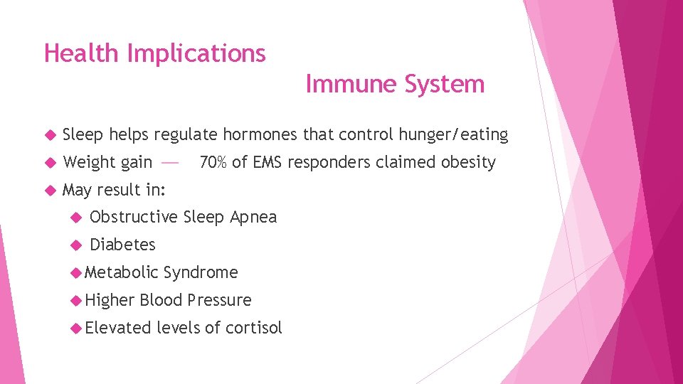 Health Implications Immune System Sleep helps regulate hormones that control hunger/eating Weight gain May