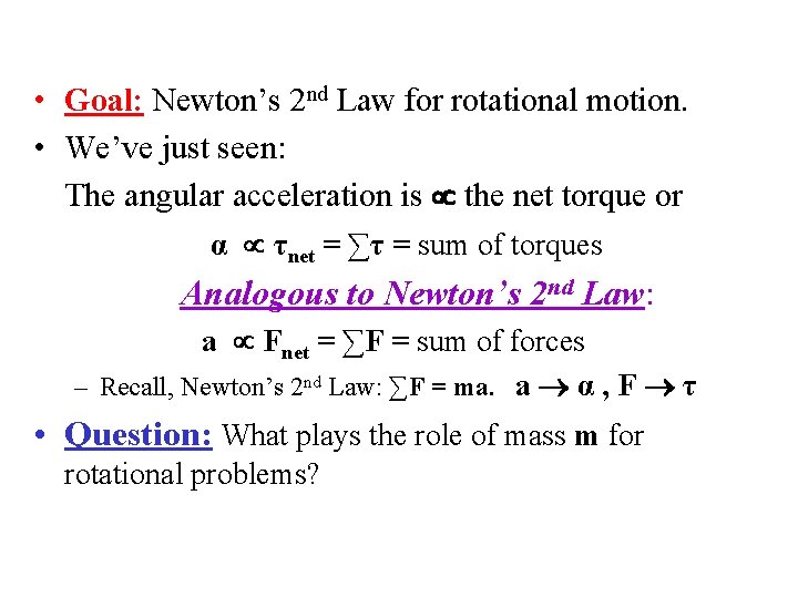 • Goal: Newton’s 2 nd Law for rotational motion. • We’ve just seen: • Goal: Newton’s 2 nd Law for rotational motion. • We’ve just seen: