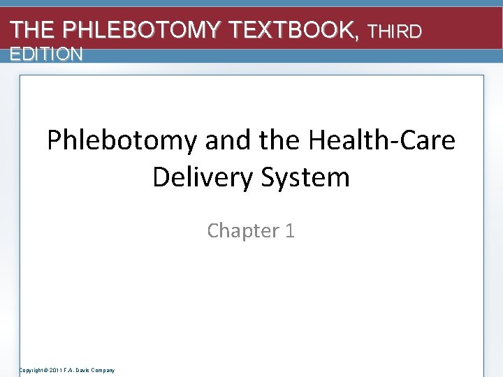 THE PHLEBOTOMY TEXTBOOK, THIRD EDITION Phlebotomy and the Health-Care Delivery System Chapter 1 Copyright