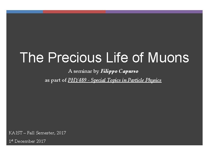 The Precious Life of Muons A seminar by Filippo Capurso as part of PHY