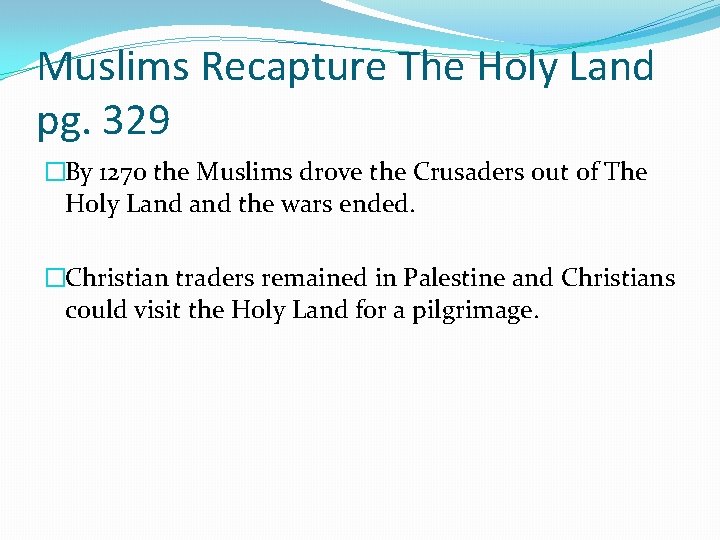 Muslims Recapture The Holy Land pg. 329 �By 1270 the Muslims drove the Crusaders