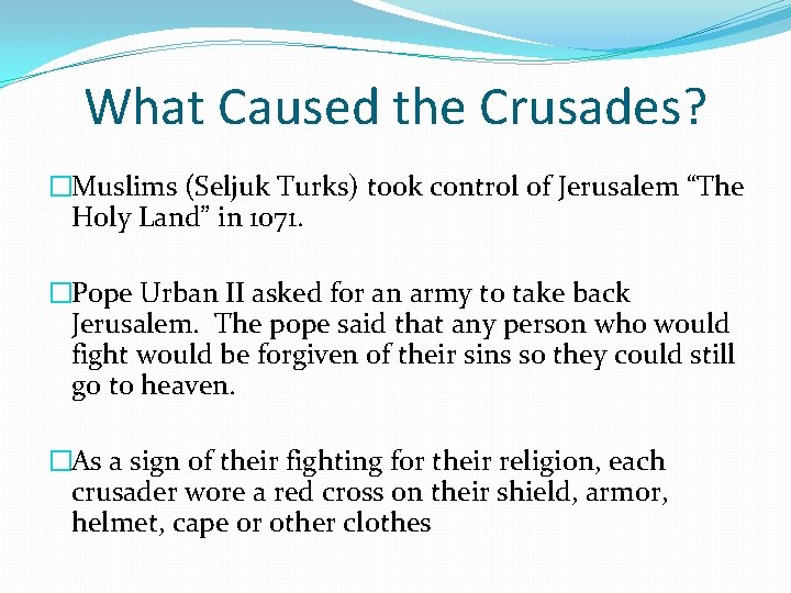 What Caused the Crusades? �Muslims (Seljuk Turks) took control of Jerusalem “The Holy Land”