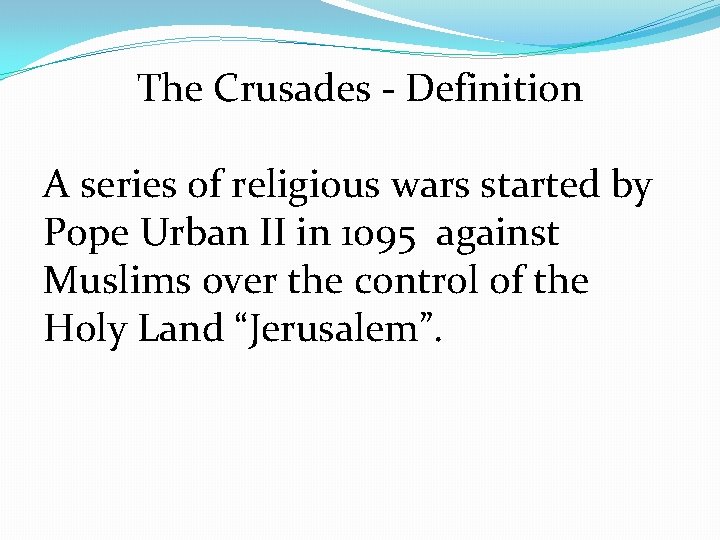 The Crusades - Definition A series of religious wars started by Pope Urban II