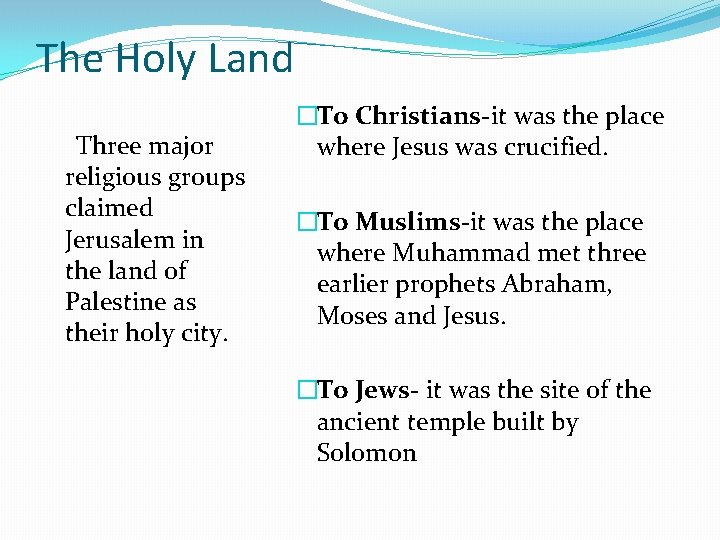 The Holy Land Three major religious groups claimed Jerusalem in the land of Palestine