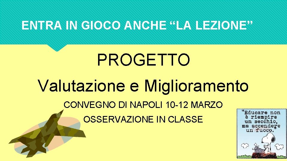 ENTRA IN GIOCO ANCHE “LA LEZIONE” PROGETTO Valutazione e Miglioramento CONVEGNO DI NAPOLI 10