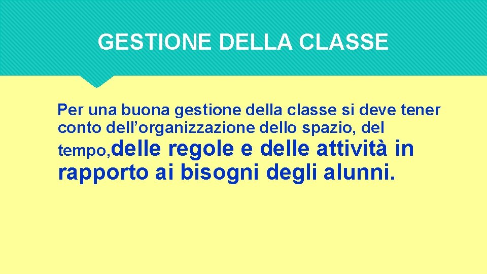 GESTIONE DELLA CLASSE Per una buona gestione della classe si deve tener conto dell’organizzazione