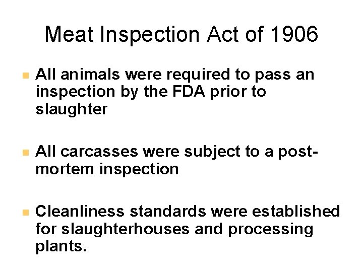 Meat Inspection Act of 1906 All animals were required to pass an inspection by