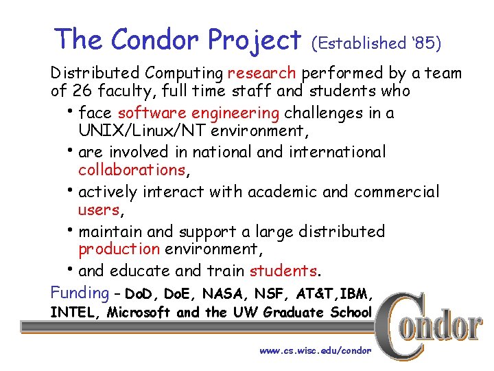 The Condor Project (Established ‘ 85) Distributed Computing research performed by a team of