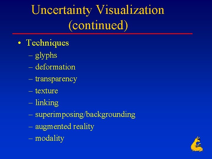Uncertainty Visualization (continued) • Techniques – glyphs – deformation – transparency – texture –