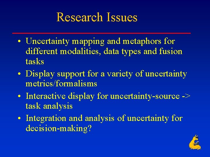 Research Issues • Uncertainty mapping and metaphors for different modalities, data types and fusion