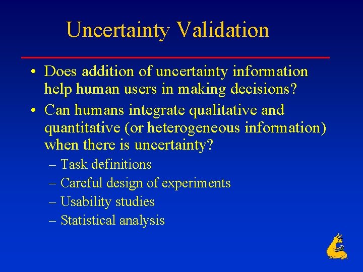 Uncertainty Validation • Does addition of uncertainty information help human users in making decisions?