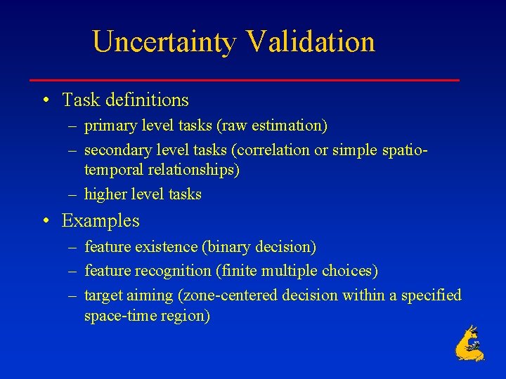 Uncertainty Validation • Task definitions – primary level tasks (raw estimation) – secondary level