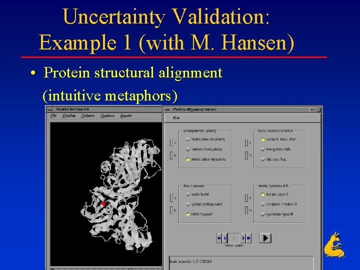 Uncertainty Validation: Example 1 (with M. Hansen) • Protein structural alignment (intuitive metaphors) 