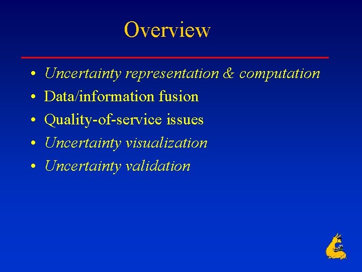 Overview • • • Uncertainty representation & computation Data/information fusion Quality-of-service issues Uncertainty visualization