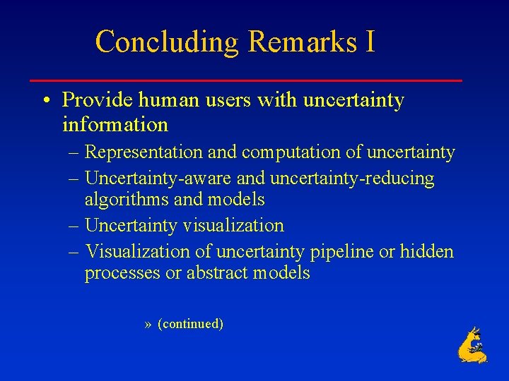 Concluding Remarks I • Provide human users with uncertainty information – Representation and computation