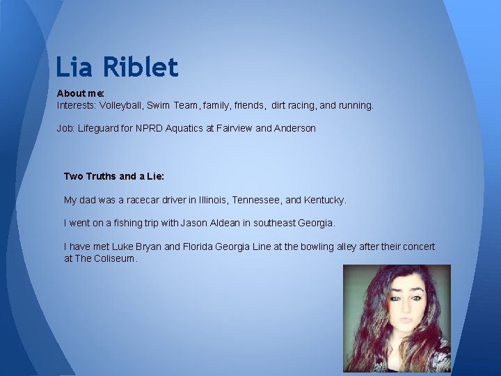 Lia Riblet About me: Interests: Volleyball, Swim Team, family, friends, dirt racing, and running.