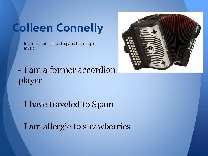 Colleen Connelly Interests: tennis, reading and listening to music - I am a former