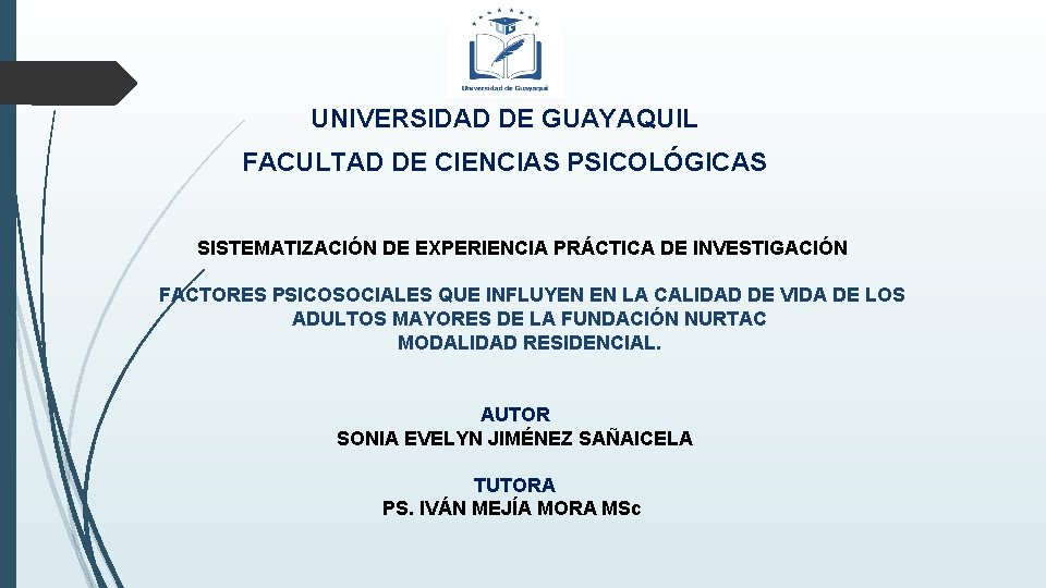 UNIVERSIDAD DE GUAYAQUIL FACULTAD DE CIENCIAS PSICOLÓGICAS SISTEMATIZACIÓN DE EXPERIENCIA PRÁCTICA DE INVESTIGACIÓN FACTORES