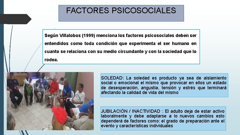 FACTORES PSICOSOCIALES Según Villalobos (1999) menciona los factores psicosociales deben ser entendidos como toda