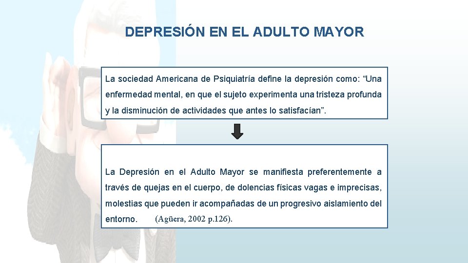 DEPRESIÓN EN EL ADULTO MAYOR La sociedad Americana de Psiquiatría define la depresión como: