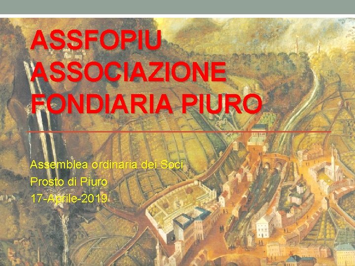 ASSFOPIU ASSOCIAZIONE FONDIARIA PIURO Assemblea ordinaria dei Soci Prosto di Piuro 17 -Aprile-2019 