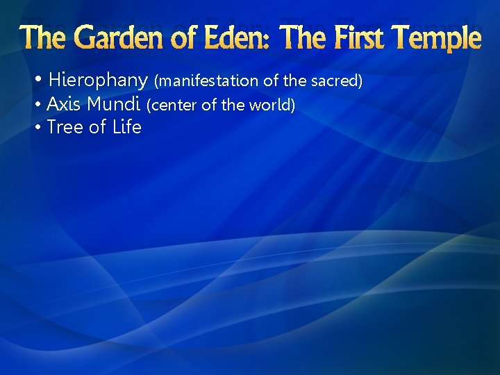 The Garden of Eden: The First Temple • Hierophany (manifestation of the sacred) •