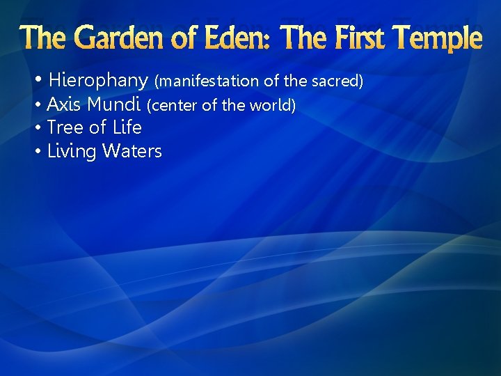 The Garden of Eden: The First Temple • Hierophany (manifestation of the sacred) •