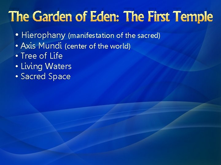 The Garden of Eden: The First Temple • Hierophany (manifestation of the sacred) •
