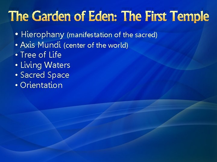 The Garden of Eden: The First Temple • Hierophany (manifestation of the sacred) •
