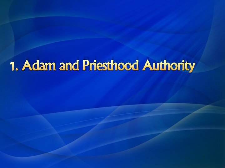 1. Adam and Priesthood Authority 