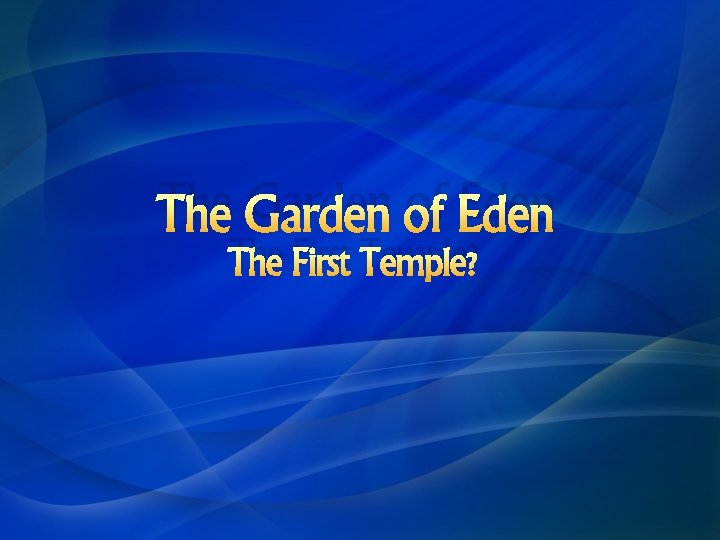 The Garden of Eden The First Temple? 