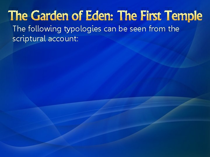 The Garden of Eden: The First Temple The following typologies can be seen from
