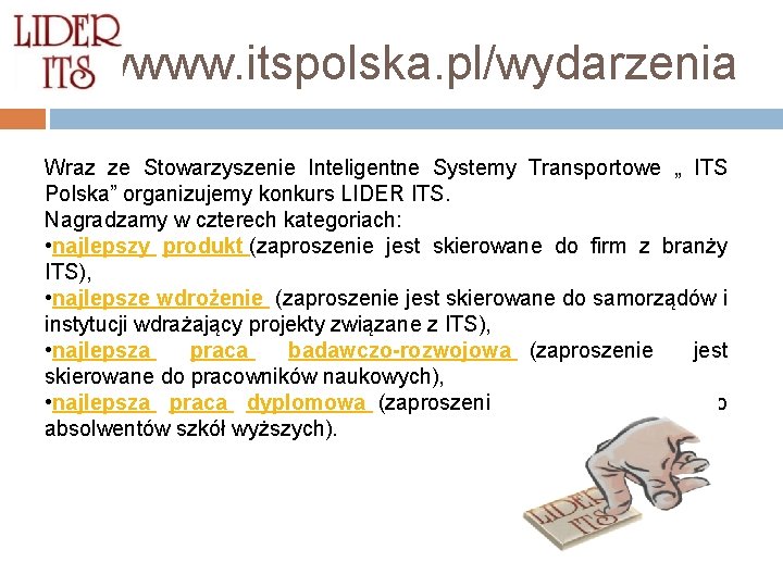 wwwww. itspolska. pl/wydarzenia Wraz ze Stowarzyszenie Inteligentne Systemy Transportowe „ ITS Polska” organizujemy konkurs