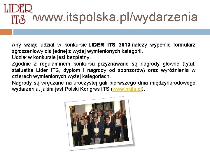 wwwww. itspolska. pl/wydarzenia Aby wziąć udział w konkursie LIDER ITS 2013 należy wypełnić formularz wwwww. itspolska. pl/wydarzenia Aby wziąć udział w konkursie LIDER ITS 2013 należy wypełnić formularz