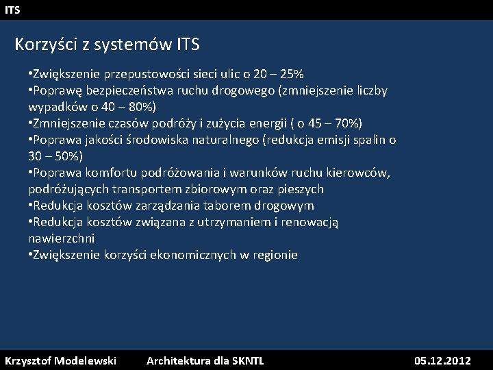 ITS Korzyści z systemów ITS • Zwiększenie przepustowości sieci ulic o 20 – 25%