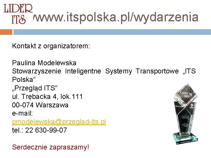 wwwww. itspolska. pl/wydarzenia Kontakt z organizatorem: Paulina Modelewska Stowarzyszenie Inteligentne Systemy Transportowe „ITS Polska”