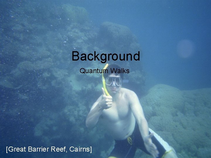 Background Quantum Walks [Great Barrier Reef, Cairns] 